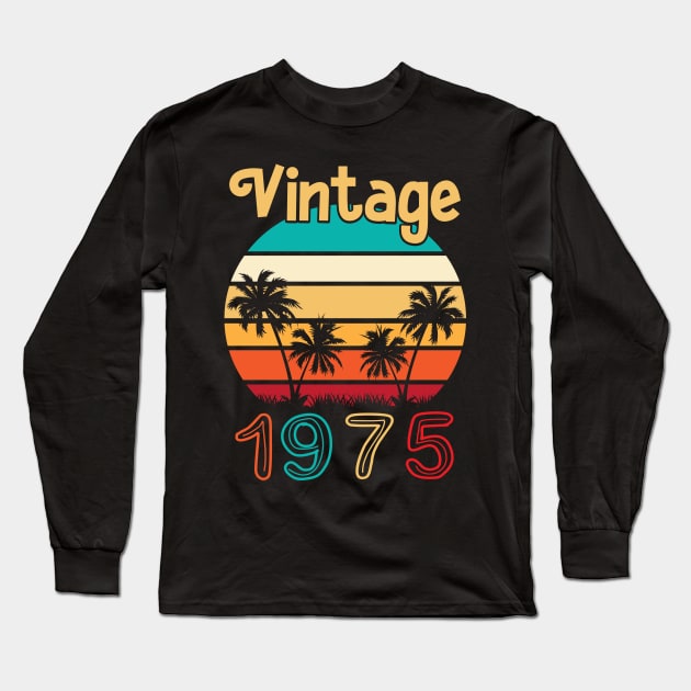 Summer Vintage 1975 Happy Birthday 45 Years Old To Me You Papa Nana Dad Mom Husband Wife Long Sleeve T-Shirt by Cowan79